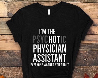 Im The Hot Physician Assistant, PA Shirt, PA School T-Shirt, Physician Assistant Gift, Med School shirt, Future Physician Assistant Shirt