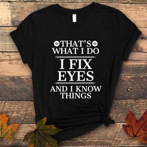 I Fix Eyes Optometrist Shirt: Funny Optician Gift