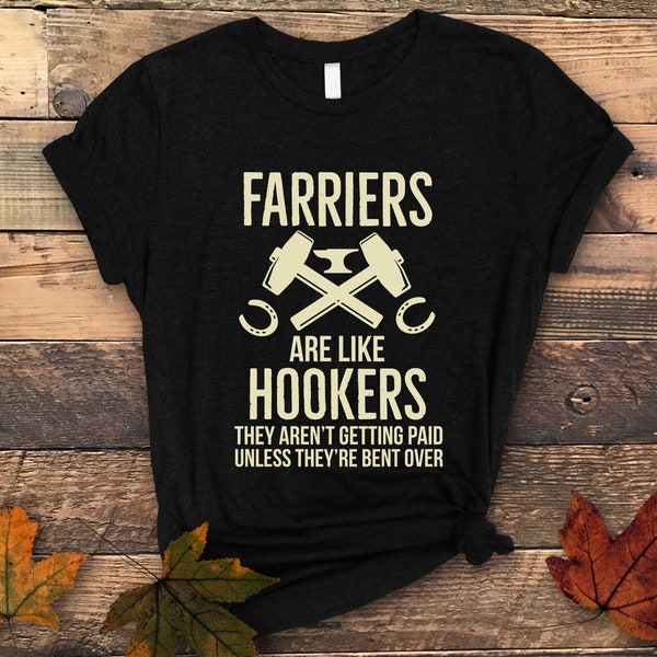 Funny Farriers Shirt, Farrier Shirt, Farrier Gifts, Horseshoer Shirt, Blacksmith Gift, Gift for Farrier