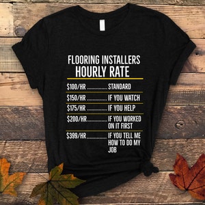 Flooring Installers Hourly Rate Shirt, Flooring Installer Shirt, Flooring Installer gift, Floor Installer Tee