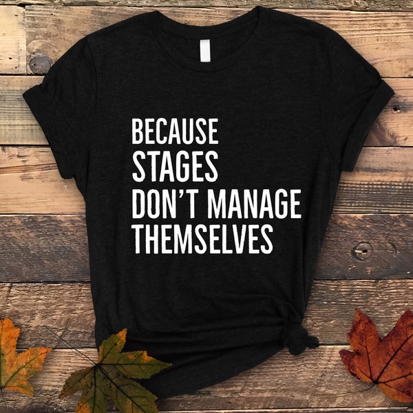 Funny Stage Manager Shirt, Stage Manager Gift, Tech Week Shirt, Theater Shirt, technical theatre shirt