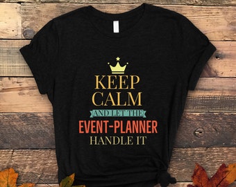Event Planner Will Handle it Shirt, Event Planner Gift, Party Planner Shirt, Event Coordinator Gift, Wedding Planner, Event Planner T shirt