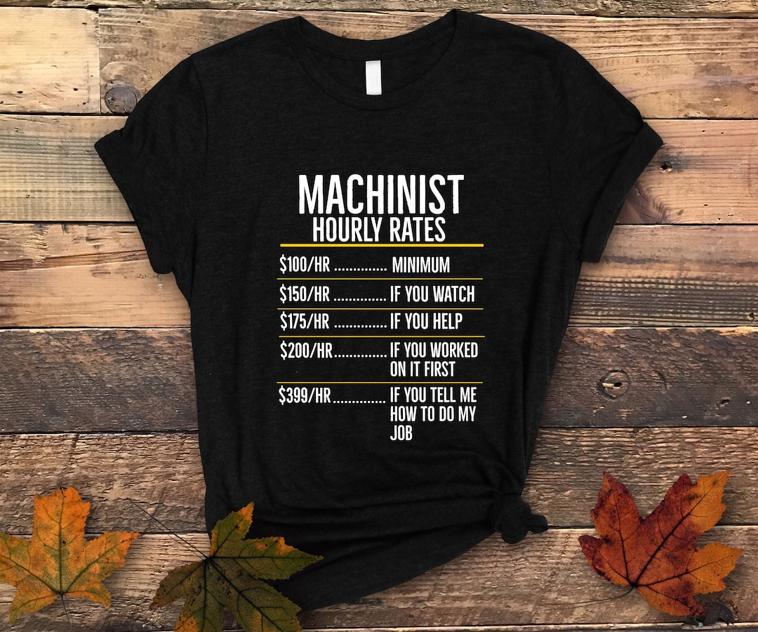 Machinist Hourly Rate Shirt, Machinist T Shirt, Machinist Gift, Cnc