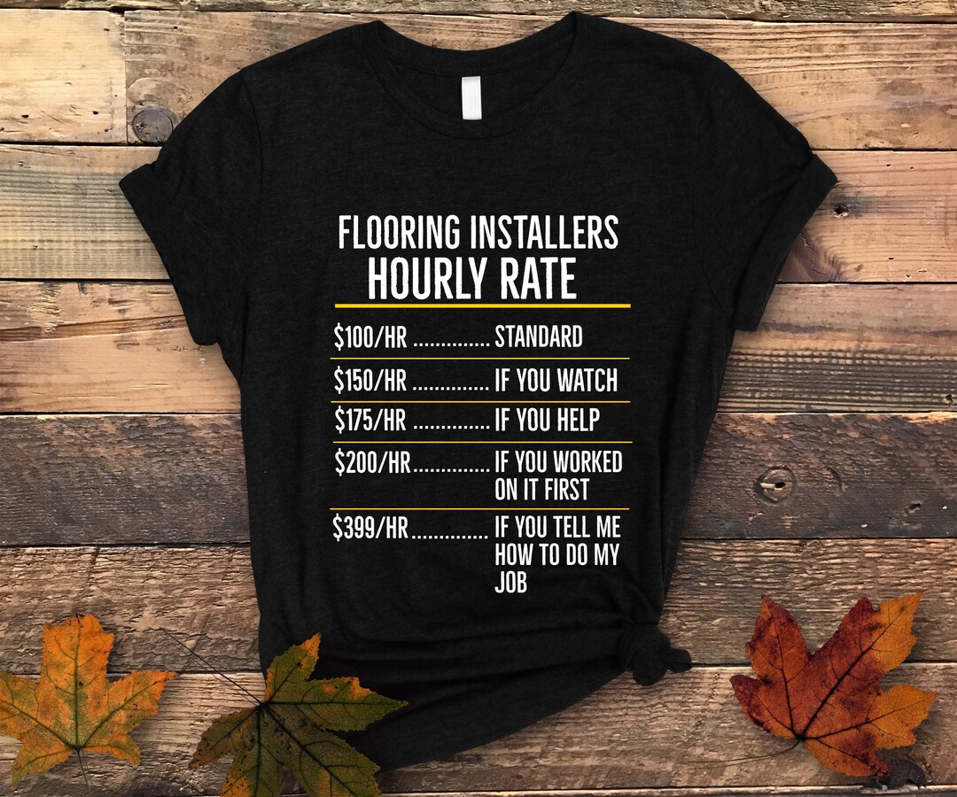 Flooring Installers Hourly Rate Shirt Flooring Installer Etsy