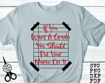 Funny Teacher Shirt SVG|PNG|DXF|pdf clip art digital download graphic cut file If You Want A Grade You Should Put Your Name On It