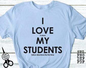 Funny Teacher Shirt SVG|PNG|DXF|pdf clip art digital download graphic cut file| I Love It When My Students Follow Directions The First Time