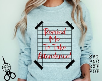 Remind Me to Take Attendance Teacher Shirt SVG|PNG|DXF|pdf clip art digital download graphic cut file