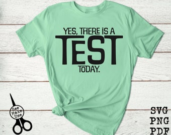 Yes, There is a Test Today Shirt SVG, PNG, PDF, clip art digital download graphic cut file