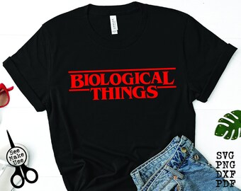 Biological Things Funny Teacher shirt SVG|PNG|DXF|pdf clip art digital download graphic cut file | Stranger Things