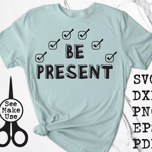 Be Present Attendance Shirt - svg, png, eps, dxf, pdf, clip art digitale download grafisch gesneden bestand