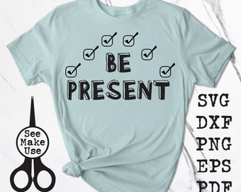 Be Present Attendance Shirt - svg, png, eps, dxf, pdf, clip art digital download graphic cut file