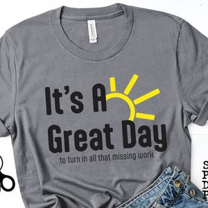 Funny Teacher Shirt SVG|PNG|DXF|pdf clip art digital download graphic cut file| Great Day To Turn In All That Missing Work