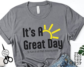 Funny Teacher Shirt SVG|PNG|DXF|pdf clip art digital download graphic cut file| Great Day To Turn In All That Missing Work