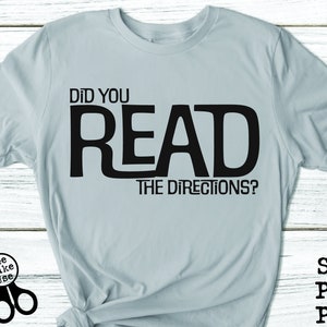 Did You Read the Directions? Shirt SVG, PNG, PDF, clip art digital download graphic cut file