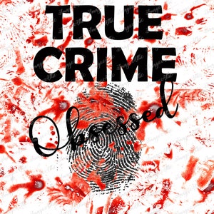 May include: A white background with red splatters and the words "TRUE CRIME" in bold black letters. Below, a black fingerprint with the word "Obsessed" in a cursive font.