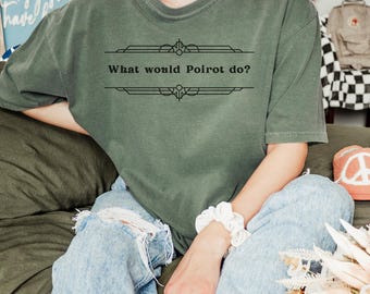 What Would Poirot Do? Comfort Colors Tee for Agatha Christie Fans and Readers