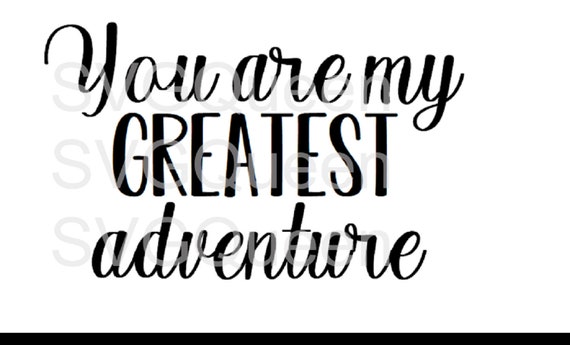 Adventure Svg You Are My Greatest Home Decor Singapore - Adventure Home Decor Singapore Adventure Svg You Are My Greatest Home Decor Singapore - Adventure Home Decor Singapore