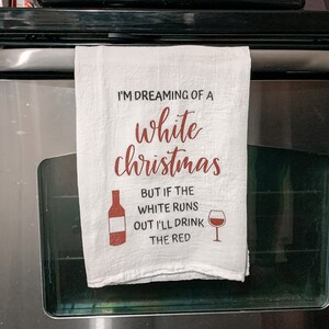 Dreaming of a White Christmas Wine Kitchen Tea Towel | Christmas Holiday Flour Sack Towel