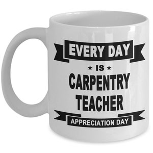 Carpentry Teacher, Carpentry Teacher Mug, Carpentry Teacher Gift, Gift for Carpentry Teacher, Mug for Carpentry Teacher, FREE SHIPPING
