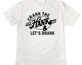 Crank The Hank Shirt Graphic Tee: Western Honky Tonk Style, Cotton Blend (Crewneck Sweatshirt, Hoodie, Long Sleeve)