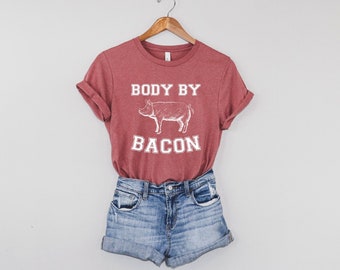 Body By Bacon Shirt, Foodie Shirt for Women, Funny Food TShirt, Pig Farmer, Bacon Lover