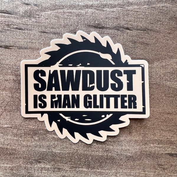 Waterproof Vinyl Sticker, Funny Sticker for Woodworker, Sawdust Is Man Glitter Sticker, Woodwork, Carpentry, Wood, Saw, Hammer