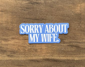 Sorry About My Wife Sticker – Funny Marriage Humor Sticker | Waterproof Vinyl Decal 111.5