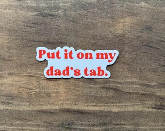 Put It On My Dad’s Tab Sticker – Funny Bar Humor Sticker| Waterproof Vinyl Decal