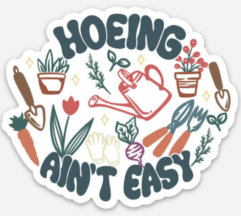 Hoeing Ain't Easy Funny Vinyl Sticker Decal for Gardener image 2