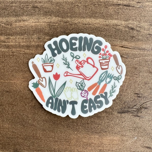 Hoeing Ain't Easy Funny Vinyl Sticker Decal for Gardener