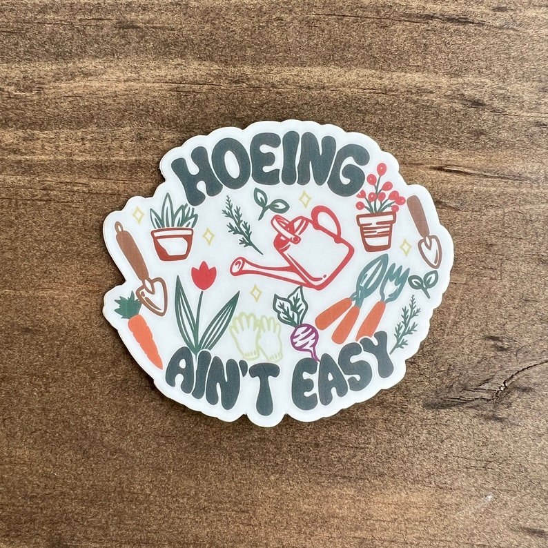 Hoeing Ain't Easy Funny Vinyl Sticker Decal for Gardener image 1