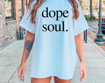Chemise Dope Soul, chemises pour femmes, chemises pour femmes, t-shirt graphique, cadeau pour un ami t-shirt, chemise tendance, t-shirt nature, cadeau pour elle