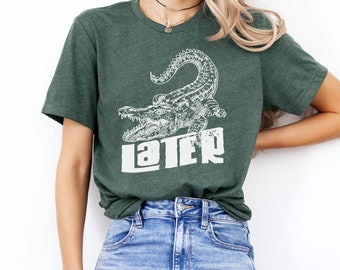 T-shirt graphique amusant Later Gator *COUPE UNISEXE*