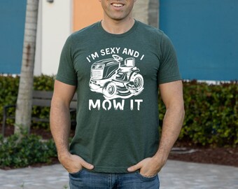 Sexy And I Mow It Lawnmowing Tshirt *UNISEX FIT*