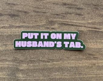 Put It On My Husband’s Tab Sticker – Funny Marriage Humor Sticker | Waterproof Decal 119