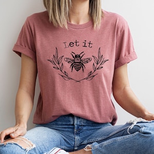 Let It Bee Shirt, Bee Lover Shirt, Bumble Bee Shirt for Women, Graphic Tees, Cute Shirts, Let It Go, Positivity Shirt, Cute Shirts Women