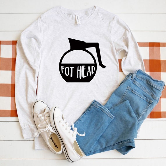 Pot Head Funny Womens Shirts Long Sleeve Shirt Womens Long