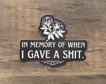 In Memory of When I Gave a Shit Sticker – Funny Sarcastic Flower Sticker Sticker | Waterproof Vinyl Decal