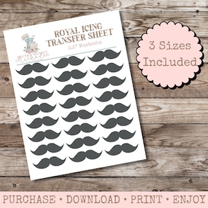 May include: A sheet of gray mustache transfers for royal icing. The sheet reads "Royal Icing Transfer Sheet 2.5" Mustache" and "3 Sizes Included." The sheet is on a wooden surface. The bottom of the sheet reads "Purchase, Download, Print, Enjoy."