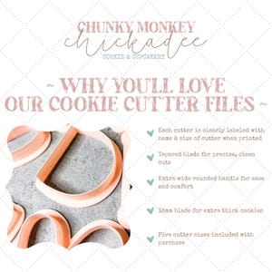 May include: A graphic with the text "CHUNKY MONKEY chickadee COOKIE & CUPCAKERY" and the text "WHY YOU'LL LOVE OUR COOKIE CUTTER FILES" with a list of features: Each cutter is clearly labeled with name & size of cutter when printed, Tapered blade for precise, clean cuts, Extra wide rounded handle for ease and comfort, 18mm blade for extra thick cookies, Five cutter sizes included with purchase.
