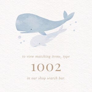 May include: A watercolor illustration of two blue whales, one larger than the other, swimming in a light blue ocean. The text "to view matching items, type 1002 in our shop search bar." is below the whales.