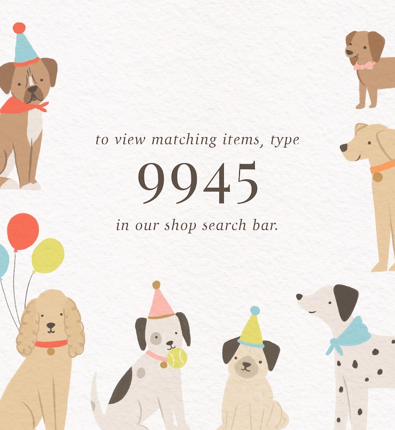 May include: An illustration featuring various cartoon dogs, each adorned with party hats and accessories. The image includes the number "9945" and the text "to view matching items, type 9945 in our shop search bar."
