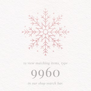 May include: A pink snowflake graphic with the text "to view matching items, type 9960 in our shop search bar."