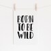 Born to Be Wild Print, Woodland Nursery Decor, PRINTABLE Wall Art, Baby ...