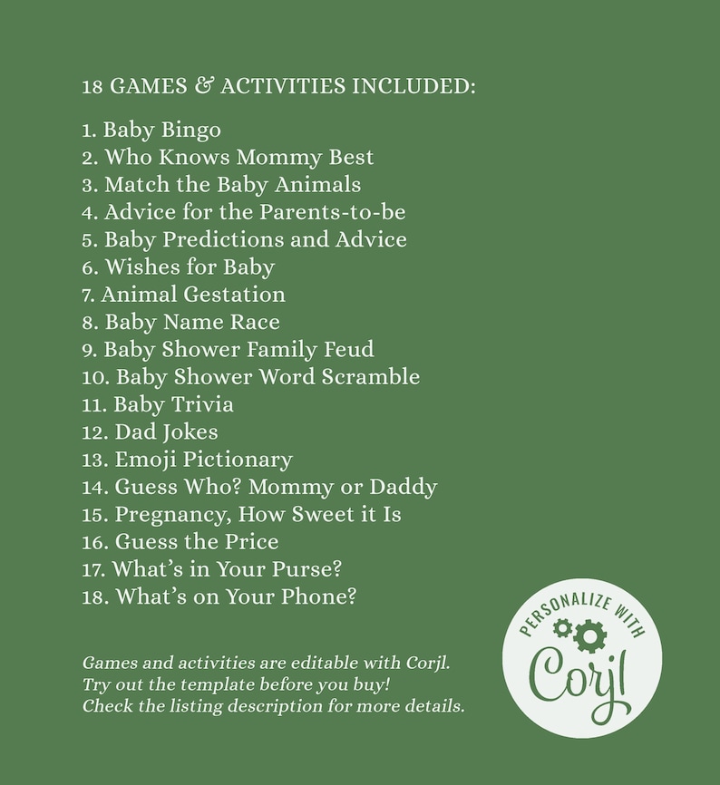 May include: A green background displays a list of 18 baby shower games and activities, including Baby Bingo, Baby Trivia, and Dad Jokes. The text also includes information about editing the template with Corjl.