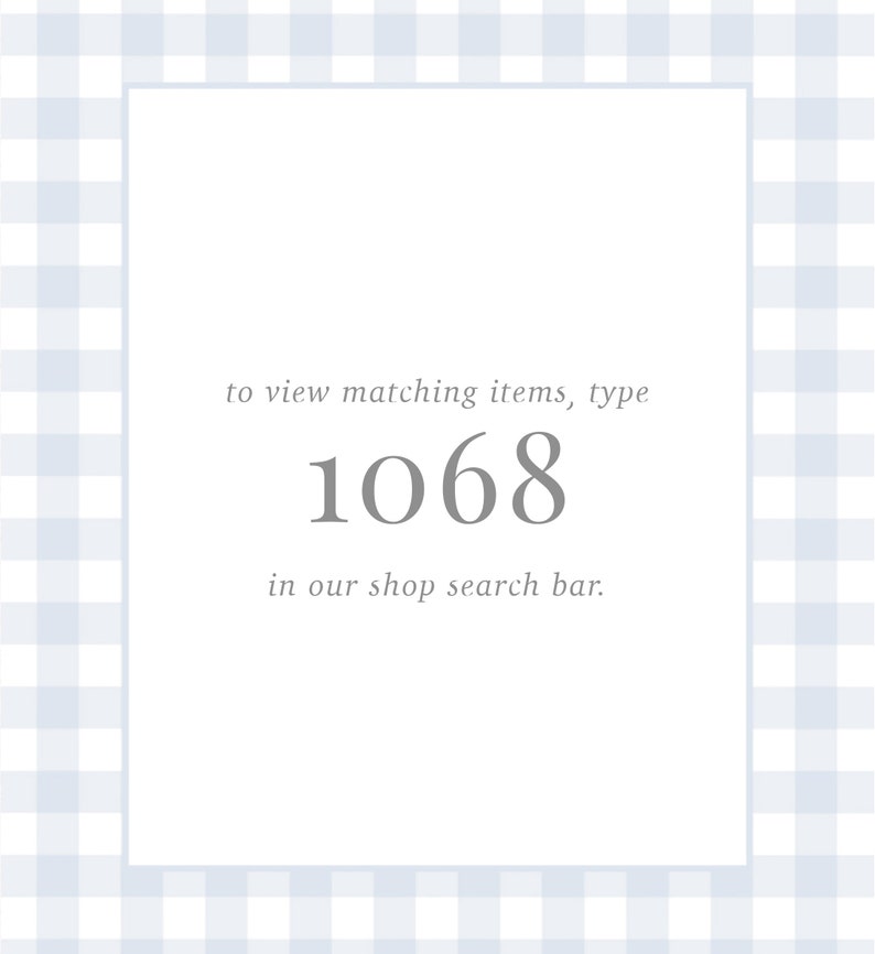 May include: White and light blue gingham background with a white square in the center. The text inside the square reads "to view matching items, type 1068 in our shop search bar."