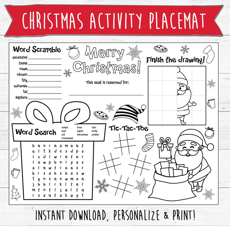 May include: A black and white printable Christmas activity placemat with a word search, word scramble, tic-tac-toe game, and a drawing activity. The placemat features a Santa Claus illustration and the text "Merry Christmas!" and "This seat is reserved for:"