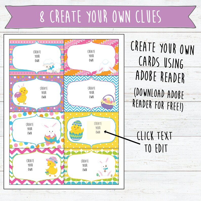 May include: Eight printable Easter egg hunt clue cards with colorful backgrounds and cute illustrations of chicks, bunnies, and Easter baskets. The text on the cards says "Create your own".