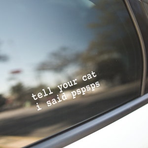 Tell Your Cat I Said Pspsps Car Vinyl Decal Sticker