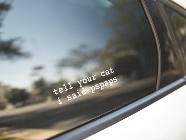 Tell Your Cat I Said Pspsps Car Vinyl Decal Sticker 